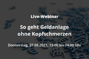 Live-Webinar: So geht Geldanlage ohne Kopfschmerzen